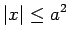 $\displaystyle \vert x\vert \leq a^2$