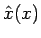 $\displaystyle \hat{x}(x)$
