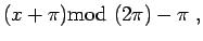$\displaystyle (x+\pi)\!\!\!\!\mod(2\pi) - \pi \; ,$