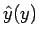 $\displaystyle \hat{y}(y)$