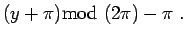 $\displaystyle (y+\pi)\!\!\!\!\mod(2\pi) - \pi \; .$