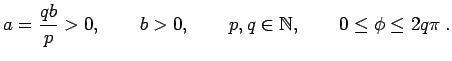 $\displaystyle a=\frac{qb}{p}>0, \qquad b>0, \qquad p,q \in \mathbb{N}, \qquad 0 \leq \phi \leq 2q\pi \; .$