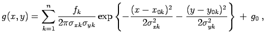 $\displaystyle g(x,y)= \sum_{k=1}^{n} \frac{f_k}{2\pi \sigma_{xk} \sigma_{yk} } ...
...\sigma_{xk}^2} - \frac{(y-y_{0k})^2}{2 \sigma_{yk}^2} \right\} + g_0 \; ,$