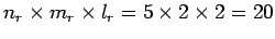 $ n_r \times m_r \times l_r = 5 \times 2 \times 2 = 20$