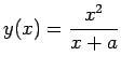 $\displaystyle y(x) = \frac{x^2}{x+a}$