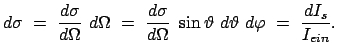 $\displaystyle d \sigma = \frac{d \sigma}{d \Omega} {d \Omega} = \frac...
...\Omega} \sin \vartheta d \vartheta d \varphi = \frac{dI_s}{I_{ein}} .$