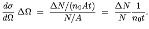 $\displaystyle \frac{d \sigma}{d \Omega} \Delta \Omega = \frac{\Delta N/(n_0 A t)}{N/A} = \frac{\Delta N}{N} \frac{1}{n_0 t}.$