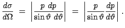 $\displaystyle \frac{d \sigma}{d \Omega}  =  \bigg\vert \frac{p  dp}{\sin \va...
...  =  \bigg\vert \frac{p}{\sin \vartheta}\frac{dp}{d \vartheta} \bigg\vert  .$