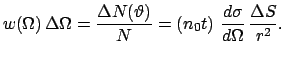 $\displaystyle w(\Omega)   \Delta \Omega = \frac{\Delta N(\vartheta)}{N} = (n_{0} t)  \frac{d \sigma}{d \Omega}   \frac{\Delta S}{r^{2}}.$