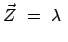 $\displaystyle \vec{Z}  =  \lambda  $