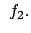 $\displaystyle f_2 .$