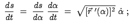 $\displaystyle  \frac{ds}{dt}  =  \frac{ds}{d\alpha}  \frac{d\alpha}{dt}  = \
\sqrt{[\vec{r}  '(\alpha)]^2}  \dot{\alpha}  ;$