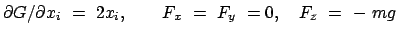 $\displaystyle \partial G / \partial x_i  =  2 x_i, \qquad F_x  =  F_y  = 0, \quad F_z  =  -  mg
$