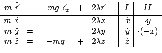 \begin{displaymath}\begin{array}{rcccl\vert\vert c\vert c} m \ddot{\vec{r}} &=& ...
...ddot{z} &=& - mg & + & 2 \lambda z & \cdot\dot{z} & \end{array}\end{displaymath}
