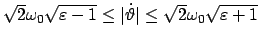 $ \sqrt{2} \omega_0 \sqrt{\varepsilon - 1} \leq \vert\dot{\vartheta}\vert \leq
\sqrt{2} \omega_0 \sqrt{\varepsilon + 1} $