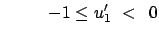 $\displaystyle \hspace{10mm} -1 \leq u'_1 < 0$