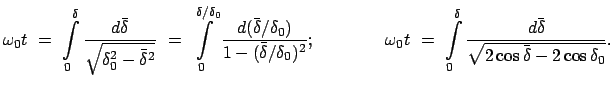 $\displaystyle \omega_0 t = \int\limits_0^\delta \frac{d\bar{\delta}}{\sqrt{...
...its_0^\delta \frac{d\bar{\delta}} {\sqrt{2 \cos\bar{\delta} - 2 \cos\delta_0}}.$
