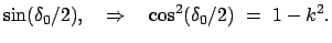 $\displaystyle \sin(\delta_0/2), \quad \Rightarrow \quad \cos^2(\delta_0/2)  =  1 - k^2.$