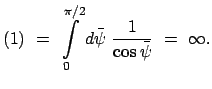 $\displaystyle (1) = \int\limits_0^{\pi/2} d\bar{\psi} \frac{1}{ \cos \bar{\psi} } = \infty .$