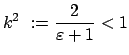 $\displaystyle k^2 := \frac{2}{\varepsilon + 1} < 1$