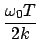 $\displaystyle \frac{\omega_0 T}{2k}  $