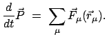 $\displaystyle \frac{d}{dt} \vec P = \sum_{\mu} \vec F_{\mu} (\vec r_{\mu}).$