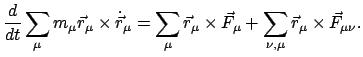 $\displaystyle \frac{d}{dt} \sum_{\mu}m_{\mu}\vec r_{\mu} \times \dot{\vec r}_{\...
...\mu} \times \vec F_{\mu} + \sum_{\nu,\mu}\vec r_{\mu} \times \vec F_{\mu \nu} .$