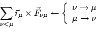 \begin{displaymath}\sum_{\nu < \mu}
\vec r_{\mu} \times \vec F_{\nu \mu} \leftar...
...\begin{array}{c}
\nu \to \mu  \mu \to \nu
\end{array} \right.\end{displaymath}