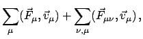 $\displaystyle \sum_{\mu}(\vec F_{\mu},\vec{v}_{\mu}) + \sum_{\nu,\mu}(\vec F_{\mu \nu},
\vec v_{\mu})   ,$