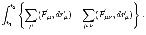 $\displaystyle \int^{t_{2}}_{t_{1}} \left \{ \sum_{\mu}(\vec F_{\mu},
d \vec r_{\mu}) + \sum_{\mu,\nu}(\vec F_{\mu \nu},d \vec r_{\mu})
\right \}   .$