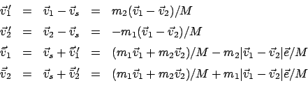 \begin{displaymath}\begin{array}{cclcl} \vec v_{1}{\hspace{-1mm}'} & = & \vec v_...
...})/M + m_{1}\vert\vec v_{1}-\vec v_{2}\vert\vec e/M \end{array}\end{displaymath}