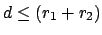 $ d \leq (r_{1} + r_{2})$