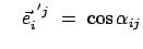 $\displaystyle \quad \vec{e}^{ 'j}_i  =  \cos \alpha_{ij}$