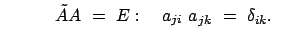 $\displaystyle \qquad\quad \tilde{A} A  =  E: \quad a_{ji}  a_{jk}  =  \delta_{ik} . \;\; $