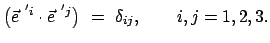 $\displaystyle \big( \vec{e}^{ 'i} \cdot \vec{e}^{ 'j} \big)  =  \delta_{ij}, \qquad i,j = 1,2,3.$