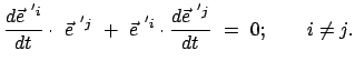 $\displaystyle \frac{d \vec{e}^{ 'i}}{dt} \cdot \vec{e}^{ 'j} + \vec{e}^{ 'i} \cdot \frac{d \vec{e}^{ 'j}}{dt} = 0; \qquad i \neq j.$