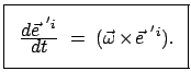 $\displaystyle \vspace{-3mm} \fbox{\parbox{3.5cm}{ \begin{center}\vspace{-3mm} $...
... =  ( \vec{\omega} \times \vec{e}^{ 'i}) .   $ \vspace{-5mm} \end{center}}}$