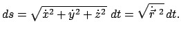 $\displaystyle ds = \sqrt{\dot x^{2}+\dot y^{2}+\dot z^{2}}  dt = \sqrt{\dot{\vec r}^{ 2}}   dt .$