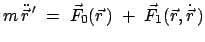 $\displaystyle m \ddot{\vec{r}}{ '}\;=\;\vec{F}_0(\vec{r} )\;+ \;\vec{F}_1(\vec{r},\dot{\vec{r}} )$