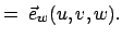 $\displaystyle =\;\vec{e}_w(u,v,w).$