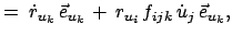 $\displaystyle =\;\dot{r}_{u_k} \vec{e}_{u_k} + r_{u_i} f_{ijk} \dot{u}_j \vec{e}_{u_k},$