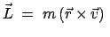 $\displaystyle \vec{L}\;=\;m\left(\vec{r}\times\vec{v}\right)\;$