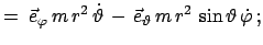 $\displaystyle =\;\vec{e}_{\varphi} m r^2 \dot{\vartheta} -  \vec{e}_{\vartheta} m r^2 \sin\vartheta \dot{\varphi} ;$