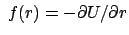 $ \;f(r)=-\partial U/\partial r$