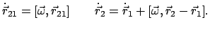 $\displaystyle \dot{\vec r}_{21} = [\vec \omega, \vec r_{21}] \qquad \dot{\vec r}_{2} = \dot{\vec r}_{1} + [\vec \omega, \vec{r}_{2}-\vec{r}_{1}].$