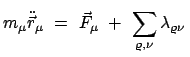 $\displaystyle m_{\mu} \ddot{\vec{r}}_{\mu} = \vec{F}_{\mu} + \sum_{\varrho, \nu}
\lambda_{\varrho \nu} $