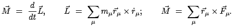 $\displaystyle \vec{M} = \frac{d}{dt} \vec{L},\qquad \vec{L} = \sum_{\mu...
...t{r}_{\mu}; \qquad \vec{M} = \sum_{\mu} \vec{r}_{\mu} \times \vec{F}_{\mu}.$