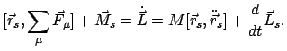 $\displaystyle [\vec{r}_{s}, \sum_{\mu} \vec{F}_{\mu} ] + \vec{M}_{s} =
\dot{\vec L} = M[\vec{r}_{s}, \ddot{\vec r}_{s} ] + \frac{d}{dt} \vec{L}_{s} .$