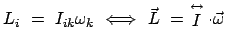 $\displaystyle L_{i} = I_{ik} \omega_{k} \Longleftrightarrow \vec {L} = \stackrel{\leftrightarrow}{I} \cdot \vec{\omega}$