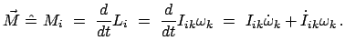 $\displaystyle \vec{M} \hat{=} M_{i} = \frac{d}{dt} L_{i} = \frac{d}...
... I_{ik} \omega_{k} = I_{ik} \dot{\omega}_{k} + \dot{I}_{ik} \omega_{k} .$